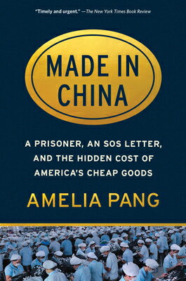 Made in China: A Prisoner, an SOS Letter, and the Hidden Cost of America's Cheap Goods MADE IN CHINA [ Amelia Pang ]