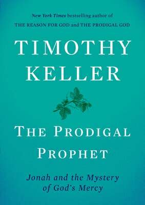 楽天楽天ブックスThe Prodigal Prophet: Jonah and the Mystery of God's Mercy PRODIGAL PROPHET [ Timothy Keller ]