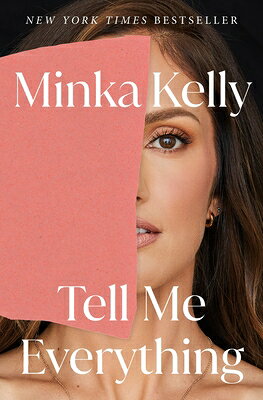 Tell Me Everything: A Memoir TELL ME EVERYTHING [ Minka Kelly ]