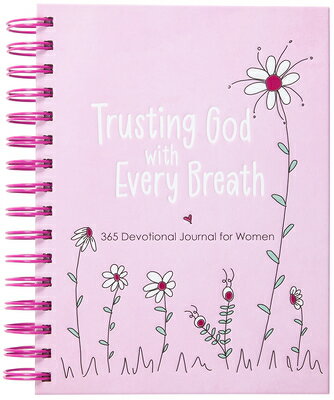 Trusting God with Every Breath: 365 Devotional Journal for Women TRUSTING GOD W/EVERY BREATH 