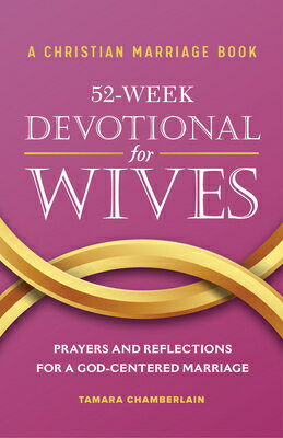 A Christian Marriage Book - 52-Week Devotional for Wives: Prayers and Reflections for a God-Centered CHRISTIAN MARRIAGE BK - 52-WEE [ Tamara Chamberlain ]