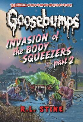 Invasion of the Body Squeezers Part 2 INVASION OF THE BODY SQUEEZERS （Classic Goosebumps） 