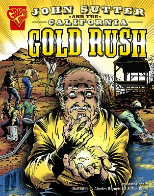 John Sutter and the California Gold Rush JOHN SUTTER & THE CALIFORNIA G （Graphic History） [ Matt Doeden ]