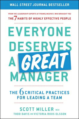 Everyone Deserves a Great Manager: The 6 Critical Practices for Leading a Team EVERYONE DESERVES A GRT MANAGE [ Scott Jeffrey Miller ]