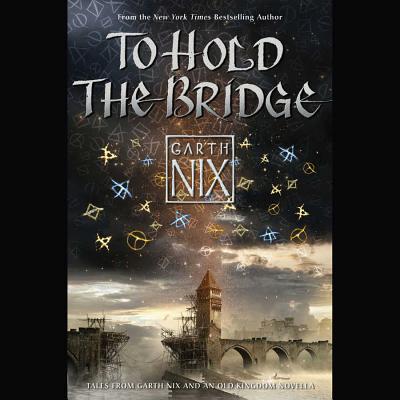 To Hold the Bridge Lib/E TO HOLD THE BRIDGE LIB/E 11D [ Garth Nix ]