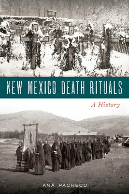 New Mexico Death Rituals: A History NEW MEXICO DEATH RITUALS [ Ana Pacheco ]