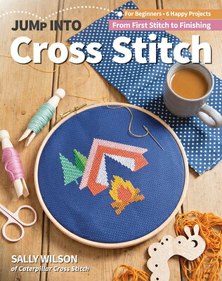 Jump Into Cross Stitch: For Beginners; 6 Happy Projects; From First Stitch to Finishing JUMP INTO CROSS STITCH （Jump Into） [ Sally Wilson ]