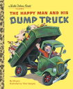 The Happy Man and His Dump Truck HAPPY MAN HIS DUMP TRUCK （Little Golden Book） Miryam