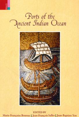 Ports of the Ancient Indian Ocean PORTS OF THE ANCIENT INDIAN OC [ Marie-Francoise Boussac ]