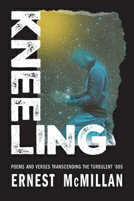 Kneeling: Poems and Verses Transcending the Turbulent '60s KNEELING 