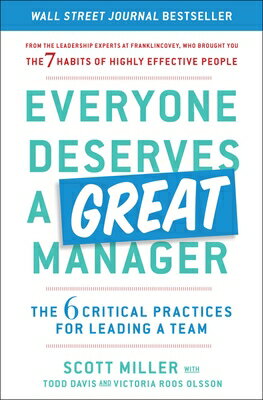 Everyone Deserves a Great Manager: The 6 Critical Practices for Leading a Team EVERYONE DESERVES A GRT MANAGE 