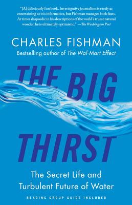 The Big Thirst: The Secret Life and Turbulent Future of Water BIG THIRST [ Charles Fishman ]