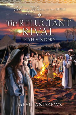 The Reluctant Rival: Leah's Story RELUCTANT RIVAL LEAHS STORY （Ordinary Women of the Bible） [ Mesu Andrews ]