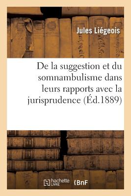 de La Suggestion Et Du Somnambulisme Dans Leurs Rapports Avec La Jurisprudence Et La Medecine Legale FRE-DE LA SUGGESTION ET DU SOM （Sciences） [ Jules Liegeois ]