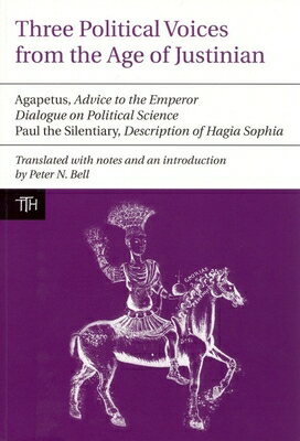 Three Political Voices from the Age of Justinian: Agapetus - Advice to the Emperor, Dialogue on Poli