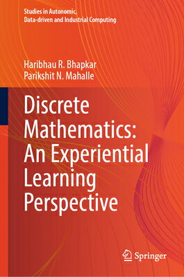 Discrete Mathematics: An Experiential Learning Perspective DISCRETE MATHEMATICS AN EXPERI （Studies in Autonomic, Data-Driven and Industrial Computing） 
