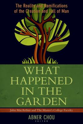 What Happened in the Garden?: The Reality and Ramifications of the Creation and Fall of Man WHAT HAPPENED IN THE GARDEN 