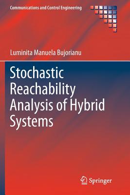 Stochastic Reachability Analysis of Hybrid Systems STOCHASTIC REACHABILITY ANALYS （Communications and Control Engineering） [ Luminita Manuela Bujorianu ]