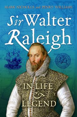 Sir Walter Raleigh: In Life and Legend SIR WALTER RALEIGH [ Mark Nicholls ]