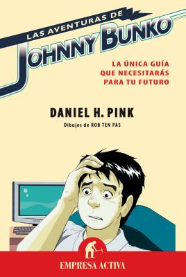 Las Aventuras de Johnny Bunko: La Unica Guia Que Necesitaras Para Tu Futuro = The Adventures of John SPA-AVENTURAS DE JOHNNY BUNKO [ Daniel Pink ]
