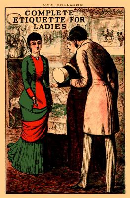 Complete Etiquette for Ladies: A Complete Guide to Visiting, Entertaining, and Travelling, with Hint COMP ETIQUETTE FOR LADIES （Old House） [ Samuel Orchart Beeton ]
