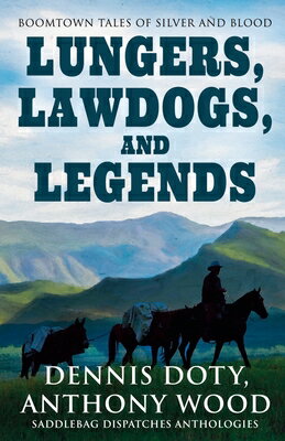 Lungers, Lawdogs, and Legends: Boomtown Tales of Silver and Blood LUNGERS LAWDOGS & LEGENDS -LP （Saddlebag Dispatches Anthologies） [ Dennis Doty ]