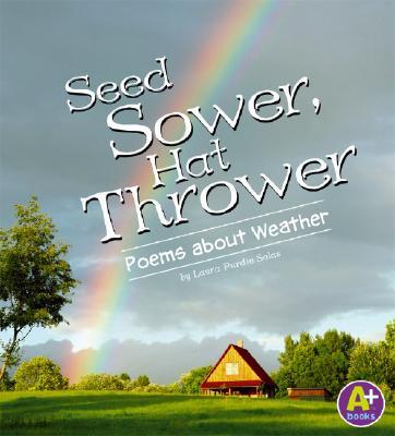 Seed Sower, Hat Thrower: Poems about Weather SEED SOWER HAT THROWER （A+ Books: Poetry） [ Laura Purdie Salas ]