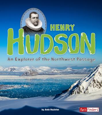 Henry Hudson: An Explorer of the Northwest Passage WORLD EXPLORERS HENRY HUDSON （World Explorers） [ Amie Hazleton ]