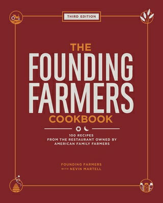 The Founding Farmers Cookbook, Third Edition: 100 Recipes from the Restaurant Owned by American Fami
