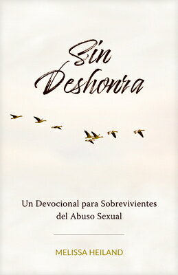 Sin Deshonra: Un Devocional Para Sobrevivientes del Abuso Sexual SPA-SIN DESHONRA 
