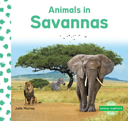 Animals in Savannas ANIMALS IN SAVANNAS （Animal Habitats） [ Julie Murray ]
