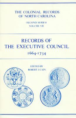 The Colonial Records of North Carolina, Volume 7: Records of the Executive Council, 1664-1734