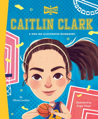 Caitlin Clark: A Who HQ Illustrated Biography CAITLIN CLARK A WHO HQ ILLUS B （Who HQ Illustrated Biographies） [ Olivia Luchini ]