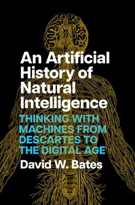 An Artificial History of Natural Intelligence: Thinking with Machines from Descartes to the Digital