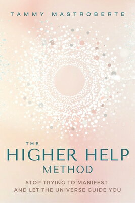 The Higher Help Method: Stop Trying to Manifest and Let Universe Guide You METHOD [ Tammy Mastroberte ]