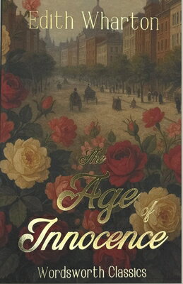 The Age of Innocence AGE OF INNOCENCE REV/E （Wordsworth Classics） [ Edith Wharton ]