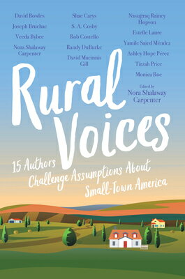 Rural Voices: 15 Authors Challenge Assumptions about Small-Town America RURAL VOICES 