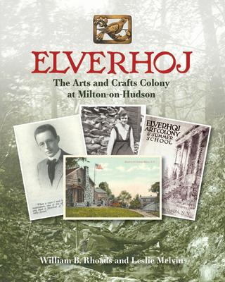 Elverhoj: The Arts and Crafts Colony at Milton-On-Hudson ELVERHOJ 