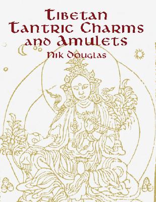 TIBETAN TANTRIC CHARMS AND AMULETS: 230 [ NIK DOUGLAS ]