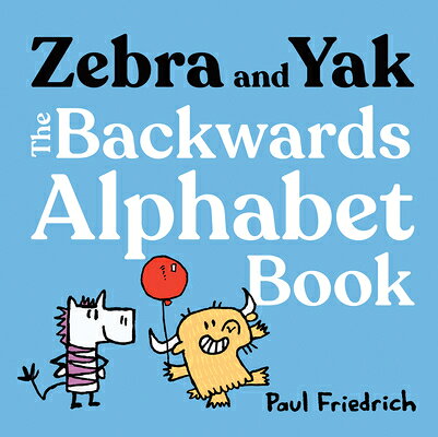 Zebra and Yak: The Backwards Alphabet Book ZEBRA & YAK THE BACKWARDS ALPH （Zebra and Yak） 