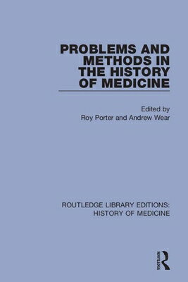 Problems and Methods in the History of Medicine PROBLEMS & METHODS IN THE HIST （Routledge Library Editions: History of Medicine） [ Roy Porter ]