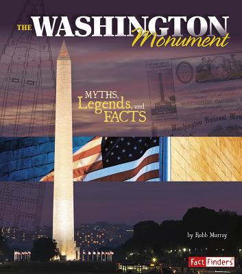 The Washington Monument: Myths, Legends, and Facts WASHINGTON MONUMENT （Monumental History） [ Robb Murray ]