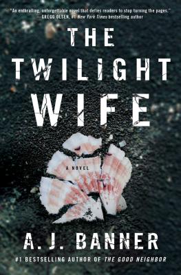 The Twilight Wife: A Psychological Thriller by the Author of the Good Neighbor TWILIGHT WIFE [ A. J. Banner ]
