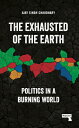 The Exhausted of the Earth: Politics in a Burning World EXHAUSTED OF THE EARTH [...