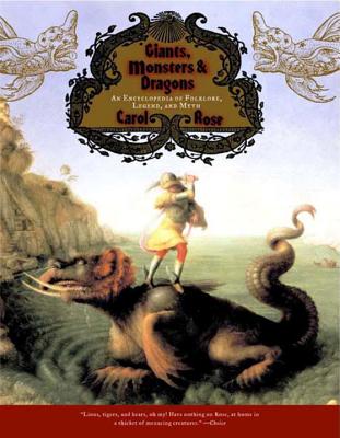 Giants, Monsters, and Dragons: An Encyclopedia of Folklore, Legend, and Myth GIANTS MONSTERS & DRAGONS [ Carol Rose ]