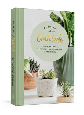 52 Weeks of Gratitude: A One-Year Journal to Reflect, Pray, and Record Thankfulness 52 WEEKS OF GRATITUDE [ Ink &. Willow ]