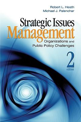 Strategic Issues Management: Organizations and Public Policy Challenges STRATEGIC ISSUES MGMT 2/E [ Robert L. Heath ]