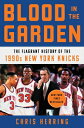 ŷ֥å㤨Blood in the Garden: The Flagrant History of the 1990s New York Knicks BLOOD IN THE GARDEN [ Chris Herring ]פβǤʤ4,593ߤˤʤޤ