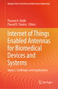 Internet of Things Enabled Antennas for Biomedical Devices and Systems: Impact, Challenges and Appli INTERNET OF THINGS ENABLED ANT （Springer Tracts in Electrical and Electronics Engineering） [ Praveen K. Malik ]