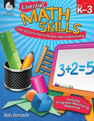 Essential Math Skills: Over 250 Activities to Develop Deep Learning: Over 250 Activities to Develop ESSENTIAL MATH SKILLS OVER 250 （Classroom Resources） [ Bob Sornson ]